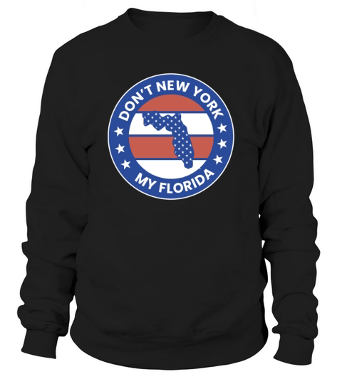 Dont New York My Florida Sweatshirt Unisex