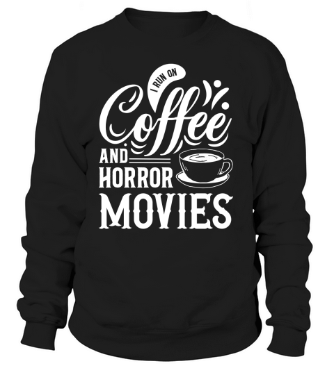 I run on coffef and horror movies 04 Sweatshirt Unisex