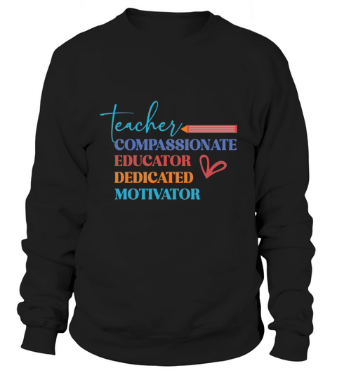 teacher educator compassionate dedicated motivator Sweatshirt Unisex