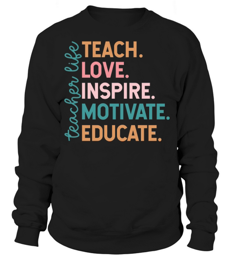 Teacher life teach love inspire Sweatshirt Unisex