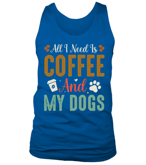 All I Need Is Coffee And My Dogs T Shirt Design (1) Tank Top Unisex