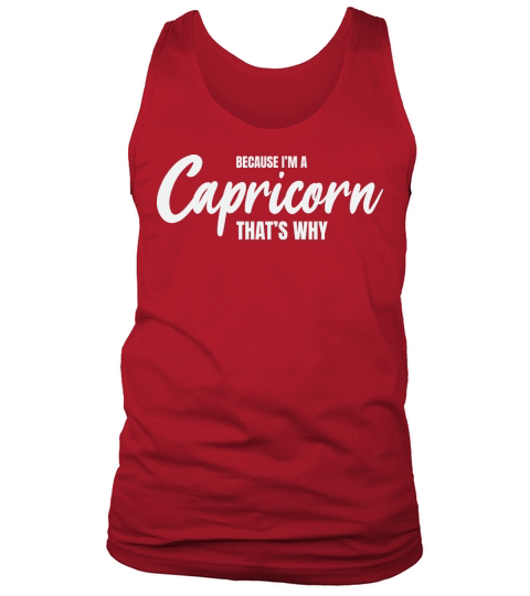 because im a capricorn thats why Tank Top Unisex