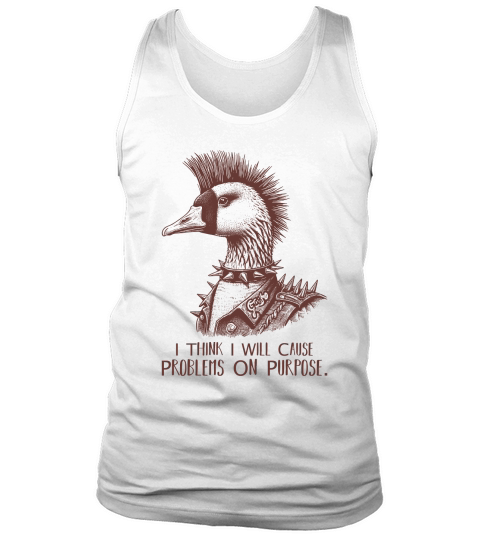 Goose Punk Problem On Purpose LBrown Tank Top Unisex