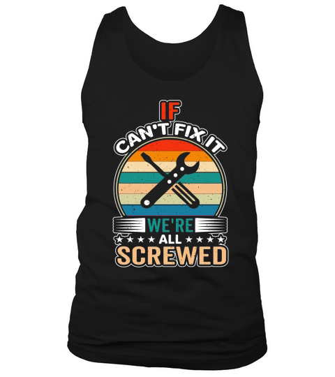 if cant fix it were all screwed Tank Top Unisex