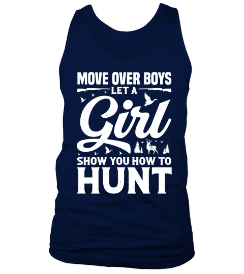 Move Over Boys Let A Girl Show You How to Hunt  (2) Tank Top Unisex