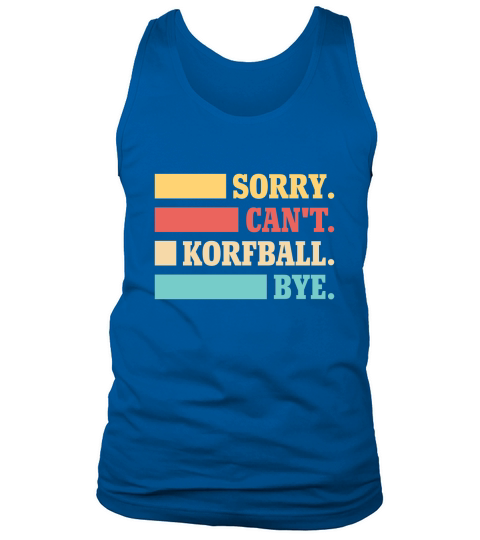 Sorry Cant Korfball Bye Tank Top Unisex