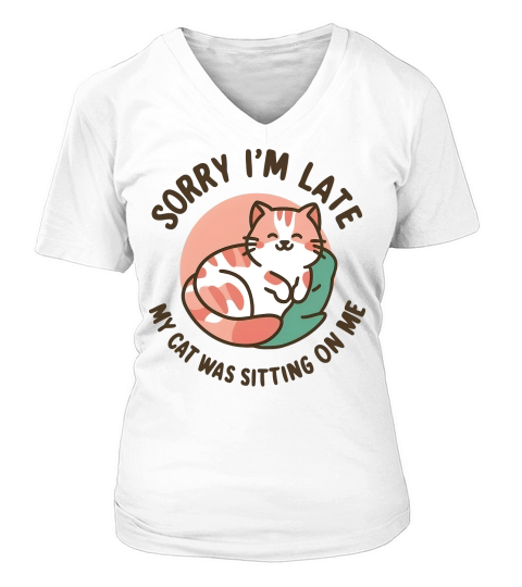 Sorry Im late my cat Was Sitting On Me V-neck T-Shirt Woman