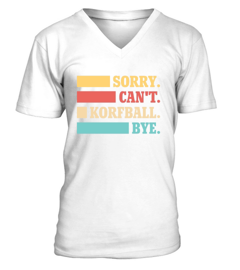 Sorry Cant Korfball Bye V-Neck T-shirt