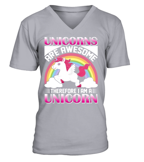 Unicorns Are Awesome Therefore I Am A Unicorn V-Neck T-shirt