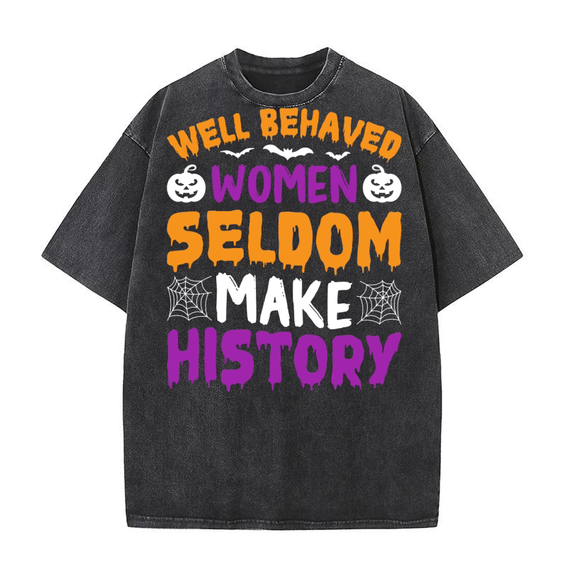 141. Well Behaved Women Seldom Make History Washed T-Shirt