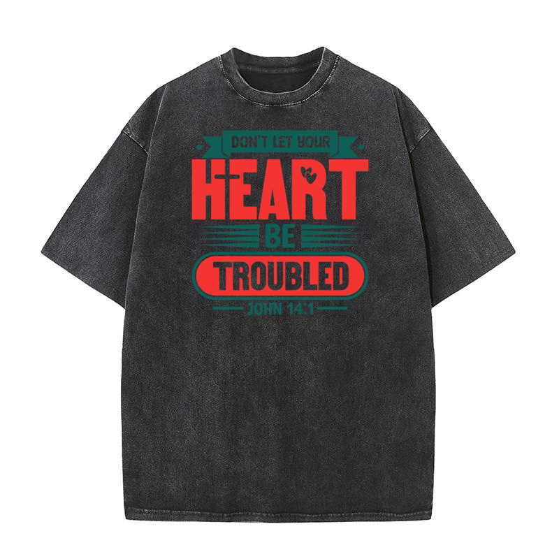 dont let your heart be troubled Washed T-Shirt