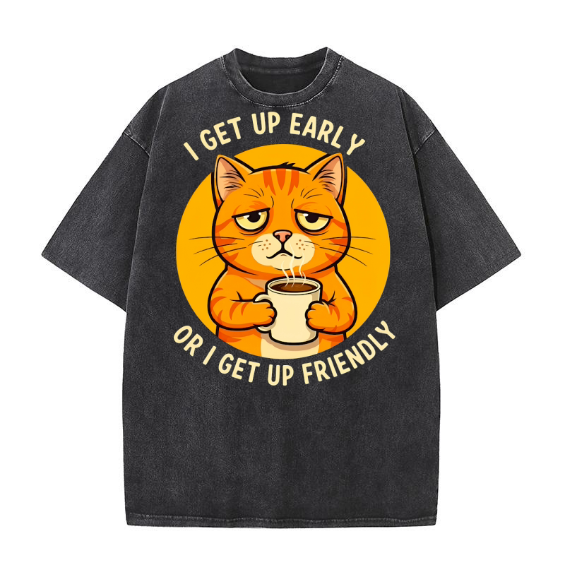 I Get Up Early Or I Get Up Friendy 02 Washed T-Shirt