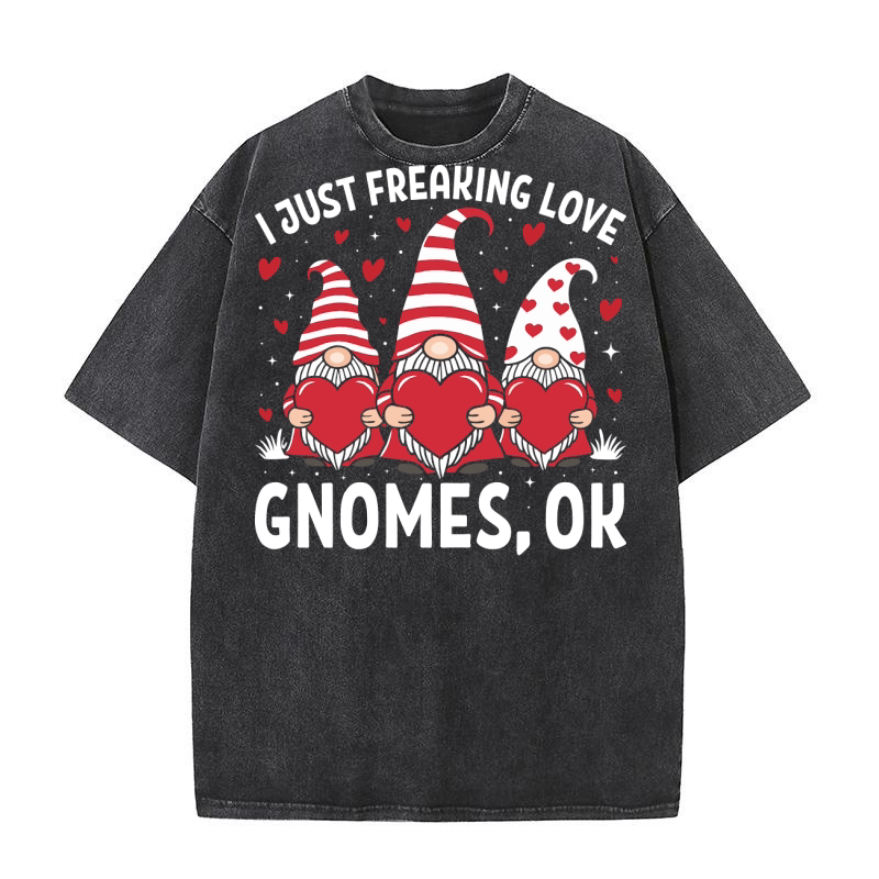 I Just Freaking Love Gnomes, ok Washed T-Shirt