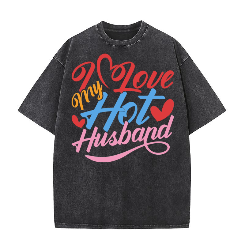 I Love My Hot Husband Washed T-Shirt
