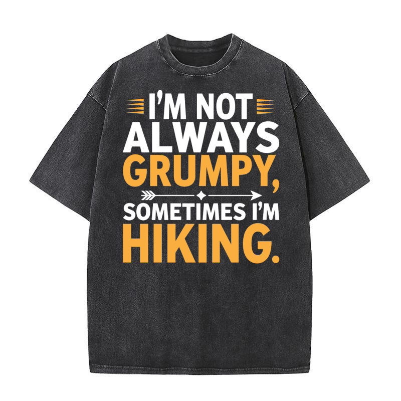 Im not always grumpy sometimes im hiking 2 Washed T-Shirt