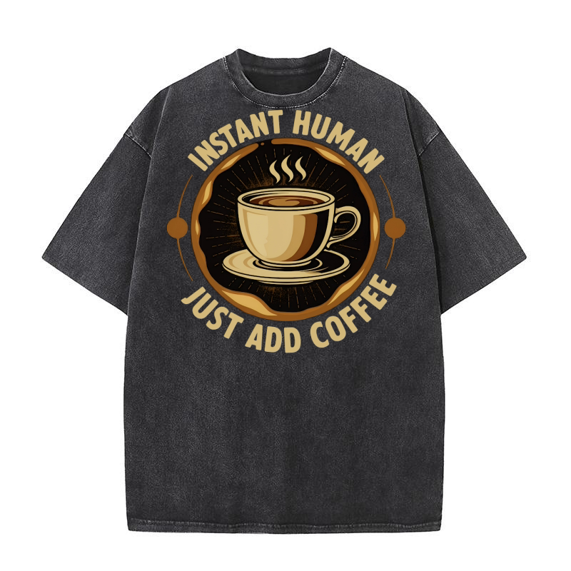 Instant Human Just Add Coffee Washed T-Shirt
