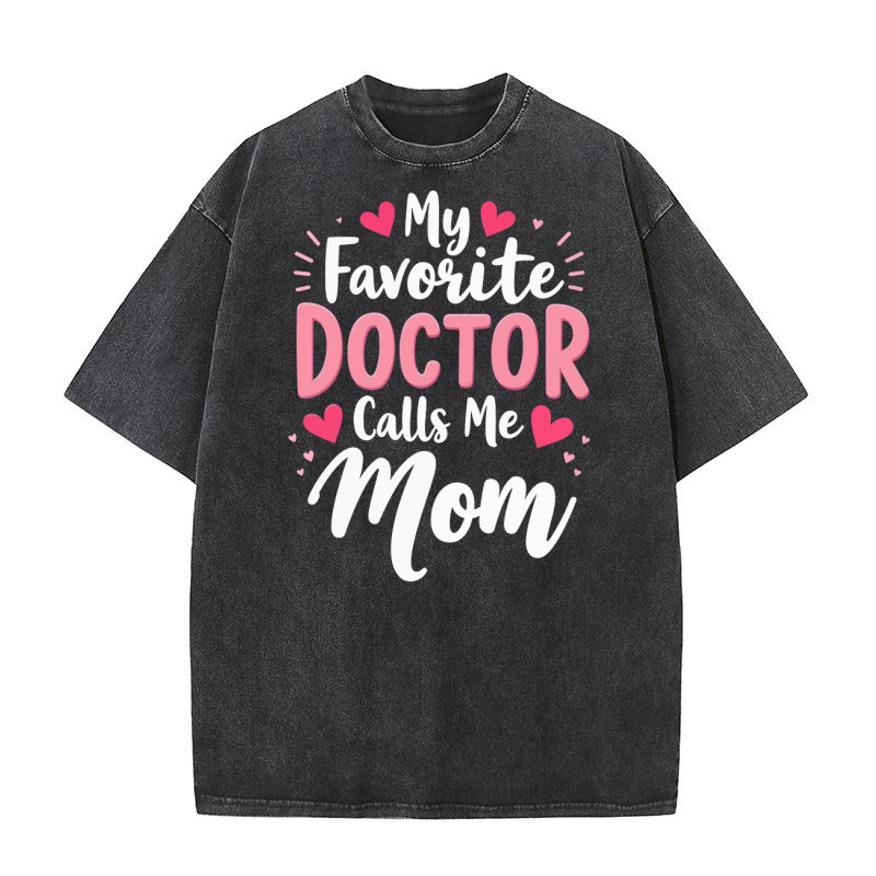 My faverite doctor calls me mom Washed T-Shirt