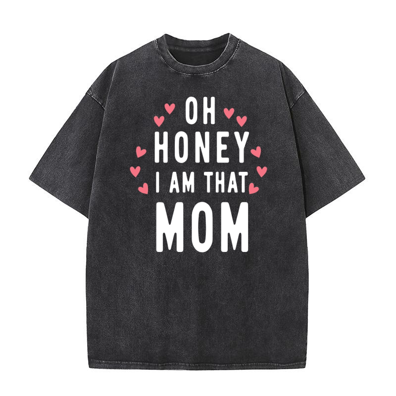 Oh honey i am that mom 02 Washed T-Shirt