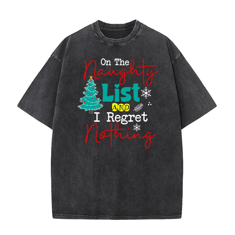 On The Naughty List And I Regret Nothing Washed T-Shirt