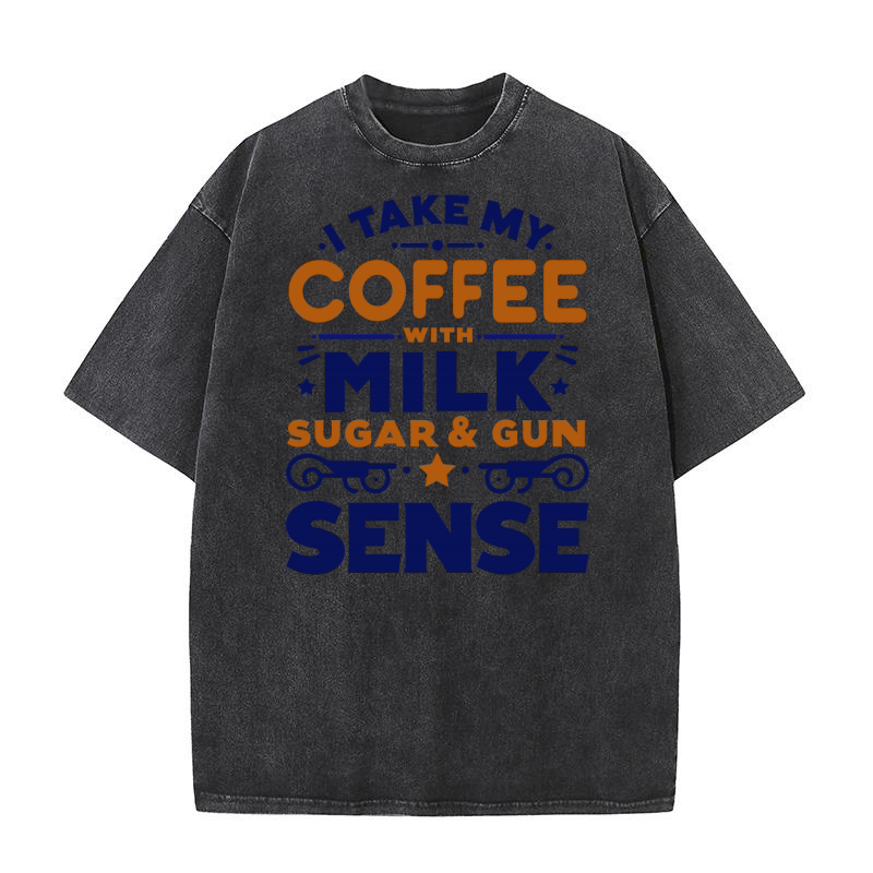 Take My Coffee with Milk Sugar & Gun Sense Washed T-Shirt