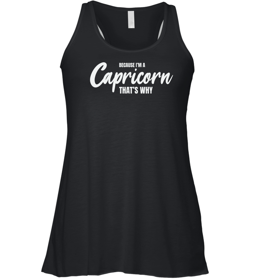 because im a capricorn thats why Women's Flowy Tank Top
