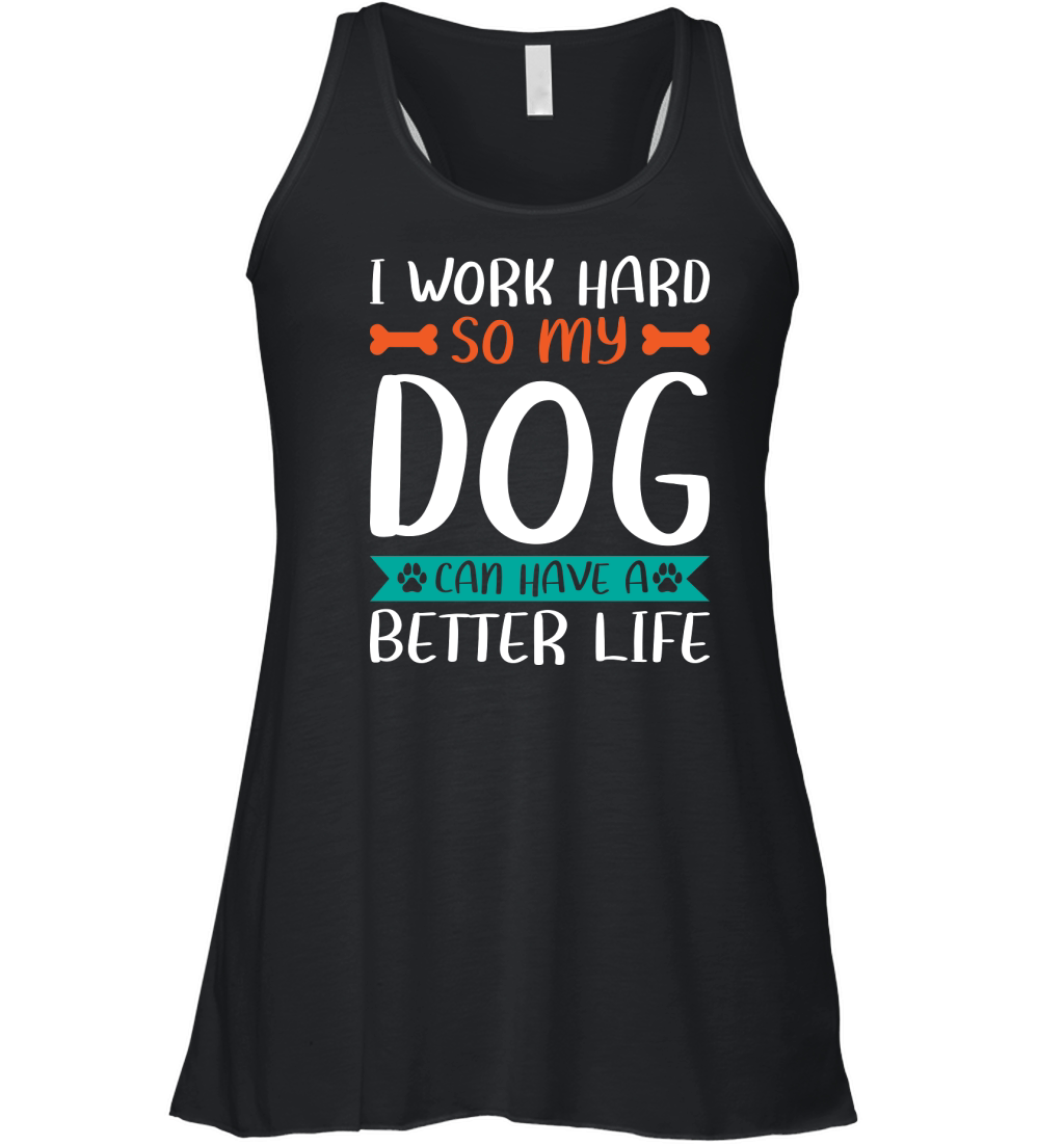 I work hard so my dog can have a better life Women's Flowy Tank Top