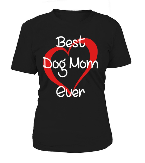 FUNNY BEST DOG MOM EVER TSHIRT FOR MOTHERS DAY GIFTS Women's T-Shirt
