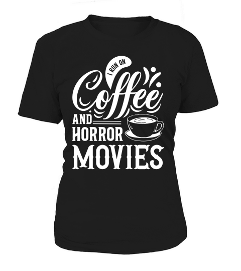 I run on coffef and horror movies 04 Women's T-Shirt
