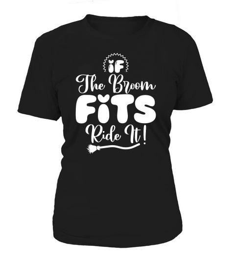 If The Broom Fits, Ride It! Women's T-Shirt