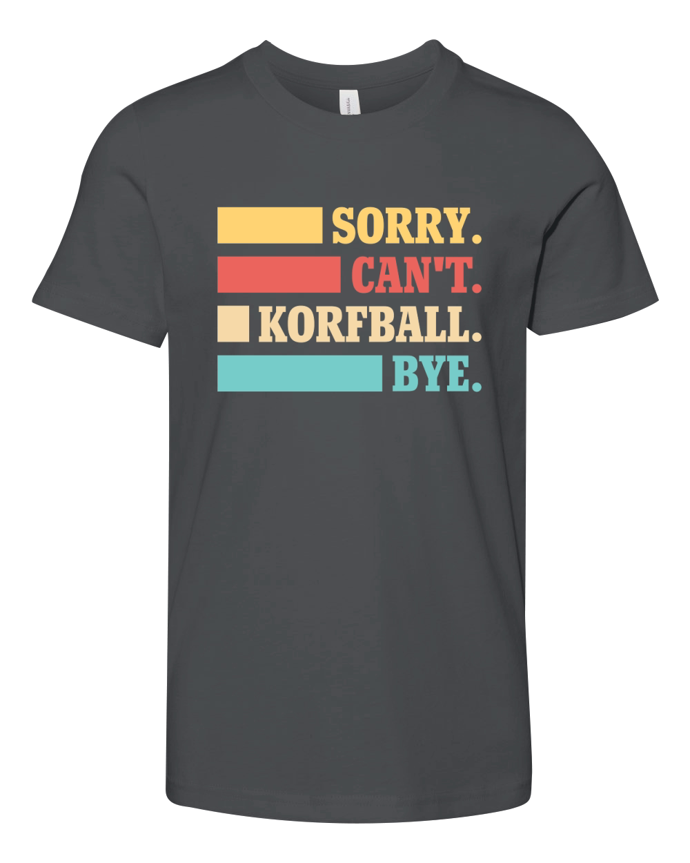 Sorry Cant Korfball Bye Youth Unisex Jersey Tee