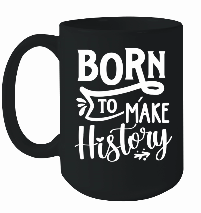 Born to make history Ceramic Mug