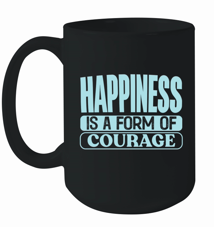 Happiness is a form of courage Ceramic Mug