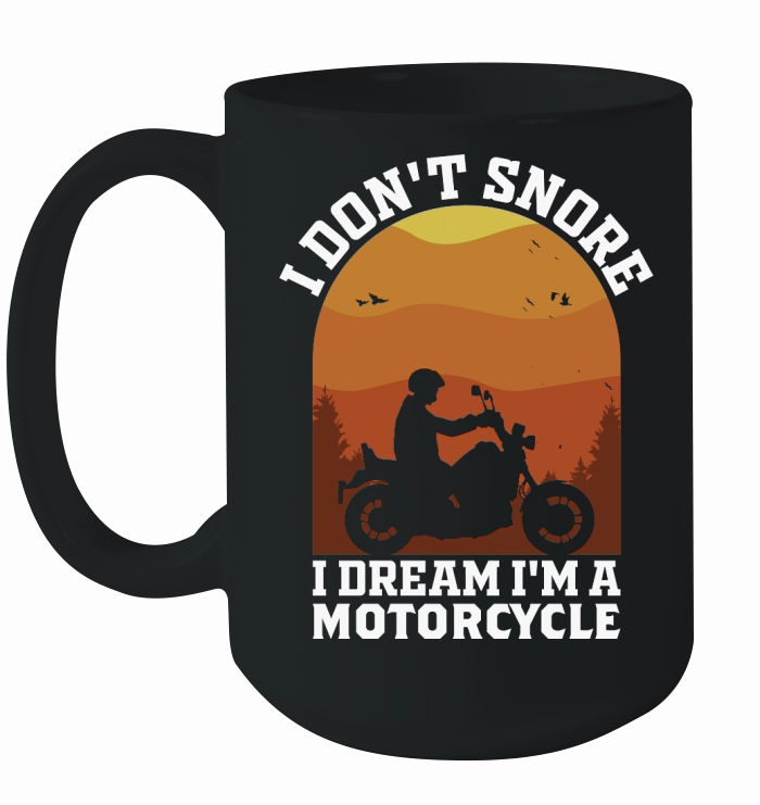 I Dont Snore I Dream Im A Motorcycle Ceramic Mug