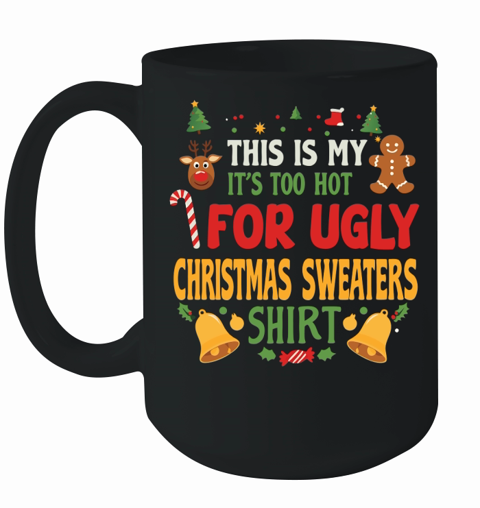 THIS IS MY Its too hot for ugly christmas sweaters shirt Ceramic Mug