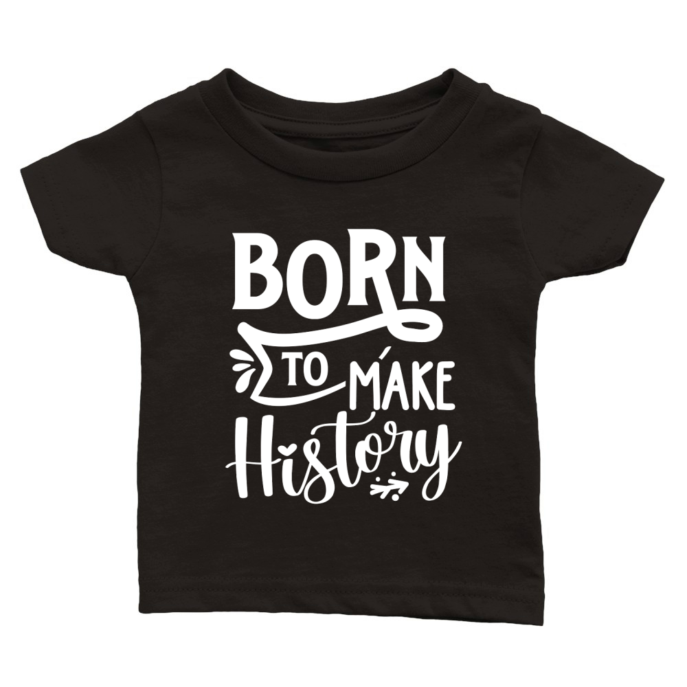Born to make history Classic Baby Crewneck T-shirt