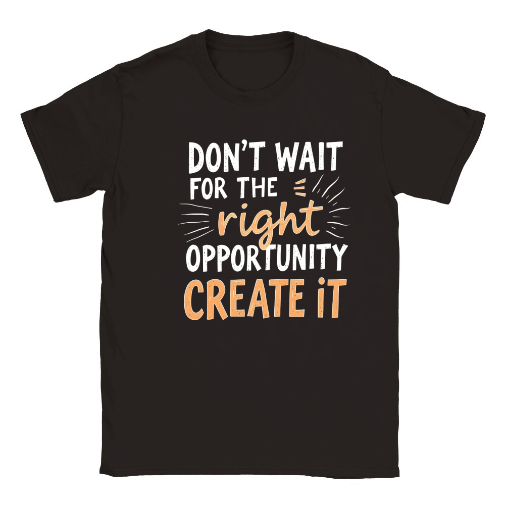 Dont Wait For The Right Opportunity Create It Classic Kids Crewneck T-shirt