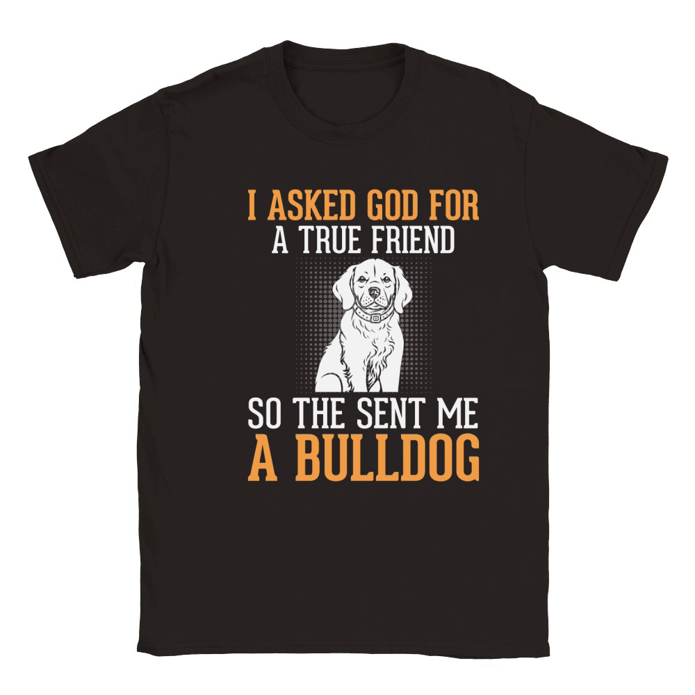 I Asked God For A True Friens So The Sent Me A Bulldog Classic Kids Crewneck T-shirt