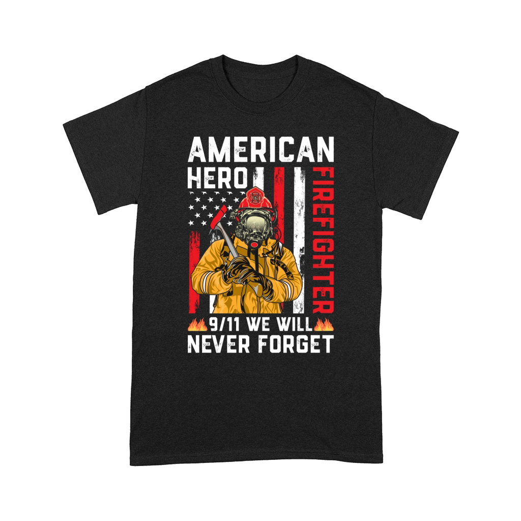 AMERICAN HERO FIREFIGHTER 9 11 WE WILL NEVER FORGET Comfort T-shirt