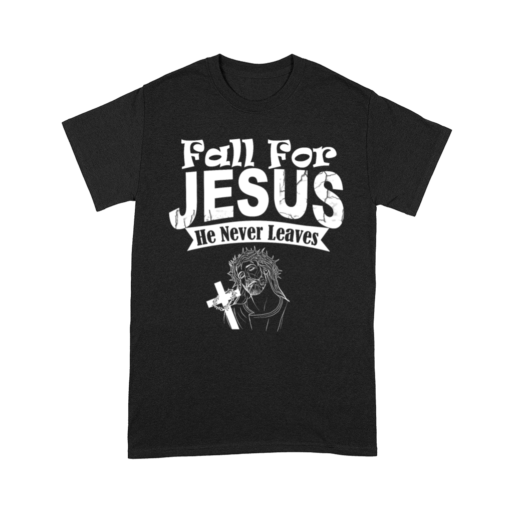 Fall for Jesus He Never Leaves Christian Faith Comfort T-shirt