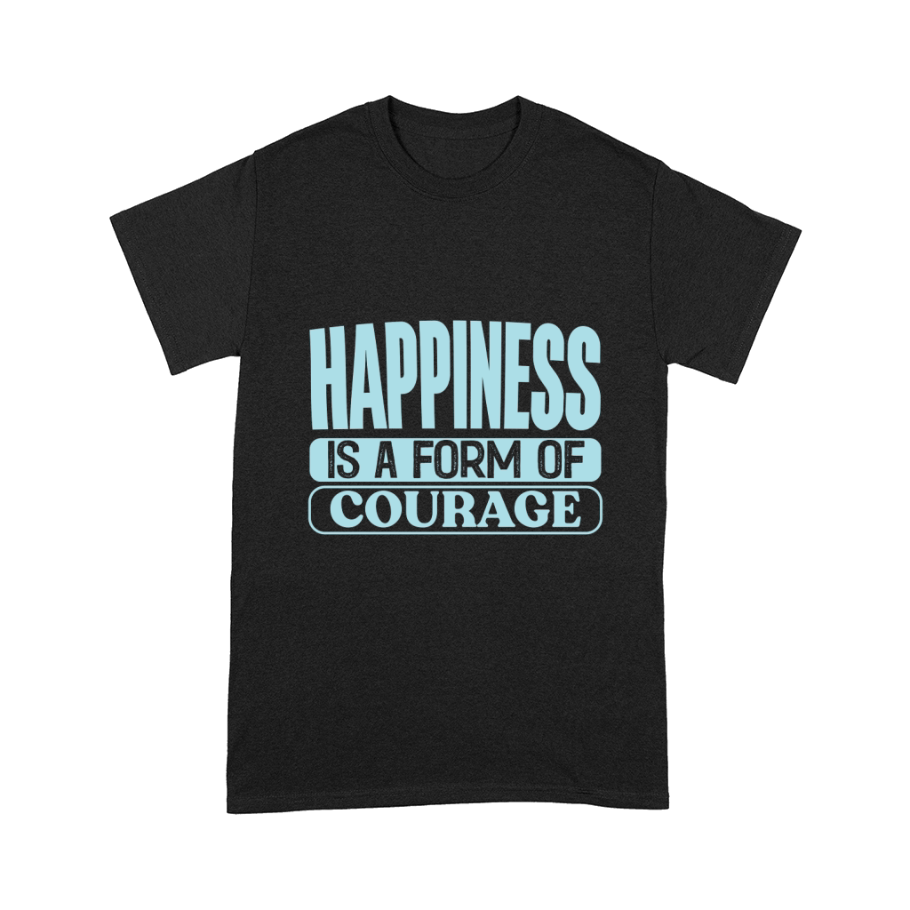 Happiness is a form of courage Comfort T-shirt