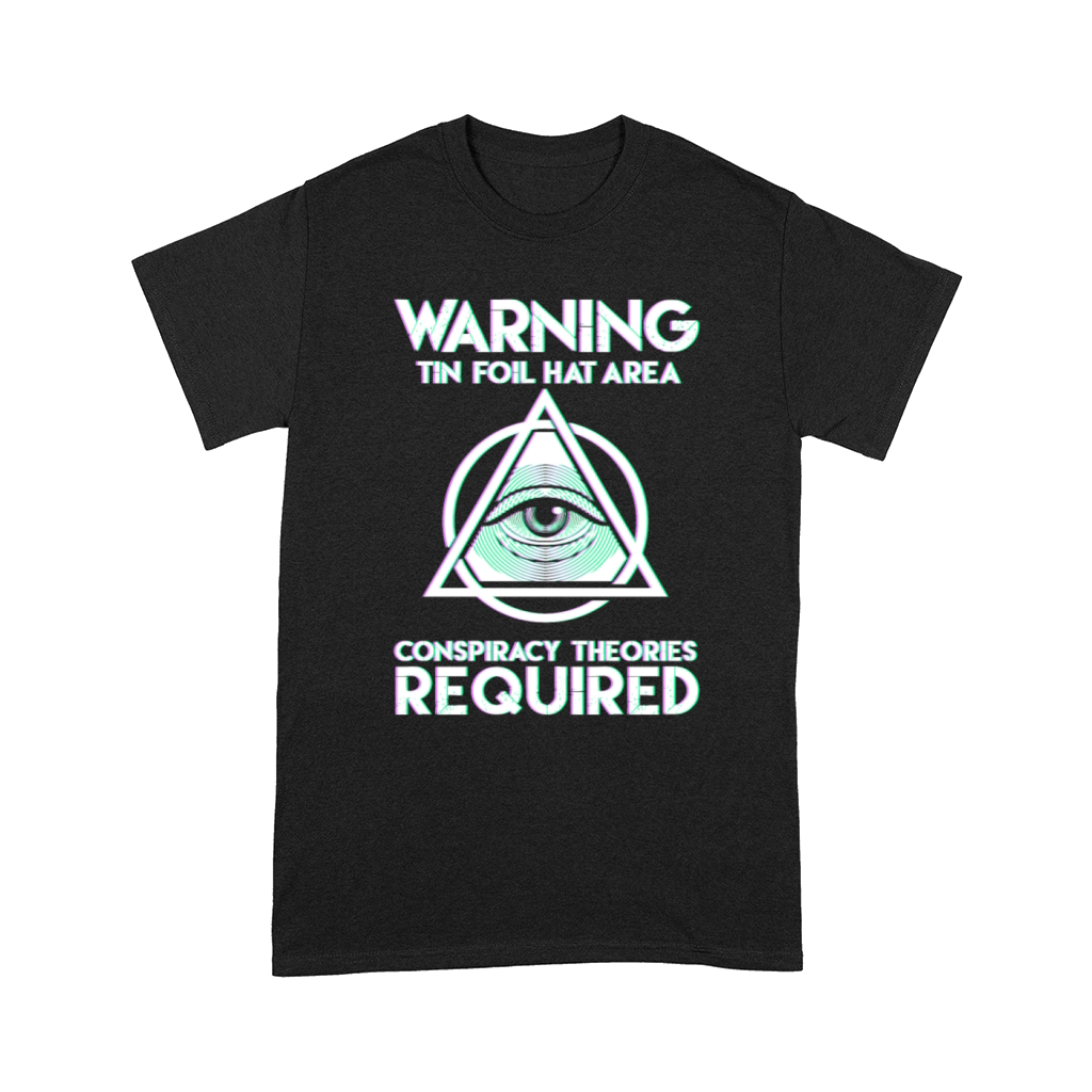 Warning Conspiracy Theories Required Tin Foil Hat Comfort T-shirt