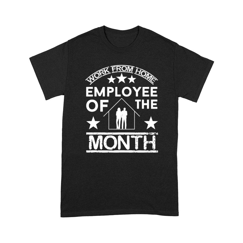 work from home employee of the month Comfort T-shirt