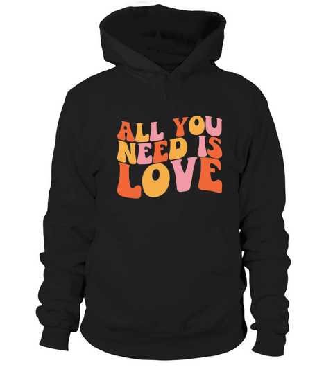 ALL YOU NEED IS LOVE Hoodie Unisex