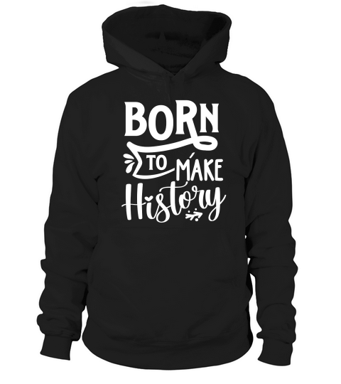 Born to make history Hoodie Unisex