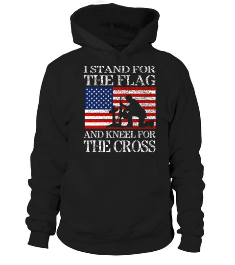 I Stand For The Flag And Kneel For The Cross Shirt Hoodie Unisex