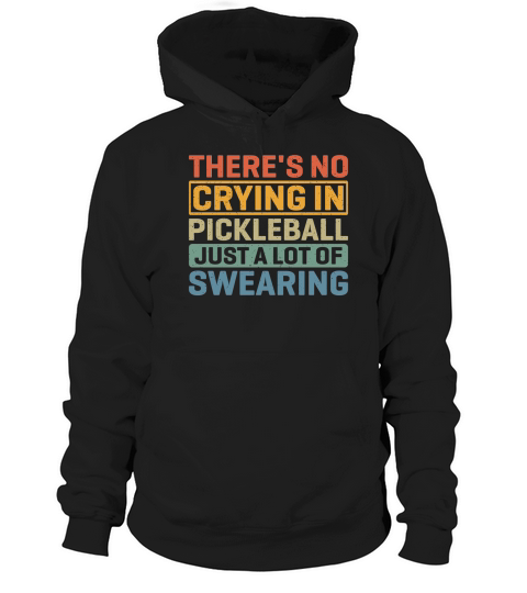Theres No Crying In Pickleball Just A Lot Of Swearing Hoodie Unisex