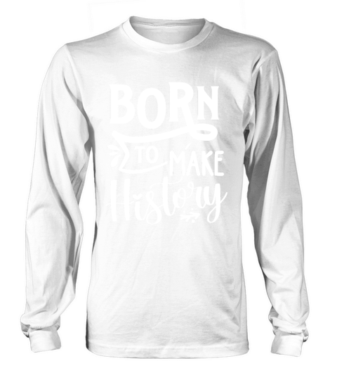 Born to make history Long sleeved Unisex