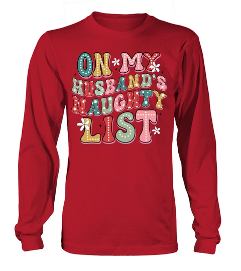 Christmas On my husband naughty list Long sleeved Unisex