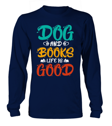 Dogs And Books Life is Good  (1) Long sleeved Unisex