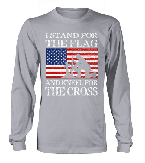 I Stand For The Flag And Kneel For The Cross Shirt Long sleeved Unisex
